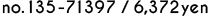 no.135-71397 / 6,372yen
